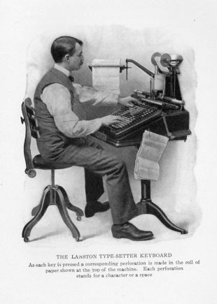 THE LANSTON TYPE-SETTER KEYBOARD
As each key is pressed a corresponding perforation is made in the roll of paper shown at the top of the machine. Each perforation stands for a character or a space.