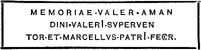 MEMORIAE�VALER�AMAN DINI�VALERI�SVPERVEN TOR�ET�MARCELLVS�PATRI�FE[C]R.