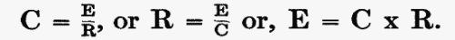 C = E/R, or R = E/C or, E = C � R.