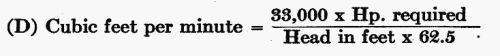 (D) Cubic feet per minute = (33,000 � Hp. required) / (Head in feet � 62.5)