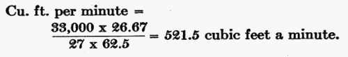 Cu. Ft. per minute = (33,000 � 26.67) / (27 � 62.5) = 521.5 cubic ft. a minute.